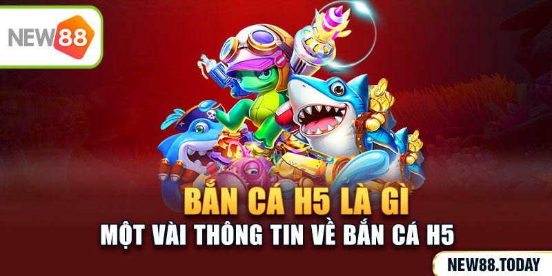 Một vài thông tin về bắn cá h5